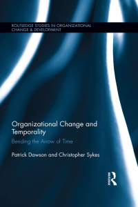 organizational change and temporality bending the arrow of time routledge studies in organizational change