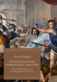 feuds and state formation 1550–1700 the backcountry of the republic of genoa 1st edition osvaldo raggio