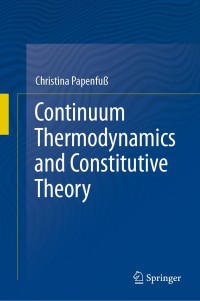 continuum thermodynamics and constitutive theory 1st edition christina papenfub 3030439887, 3030439895,