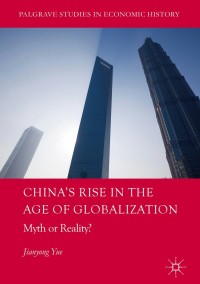 chinas rise in the age of globalization myth or reality 1st edition jianyong yue 331963996x, 3319639978,
