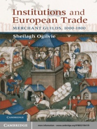 institutions and european trade merchant guilds 1000–1800 1st edition sheilagh ogilvie 0521764173,