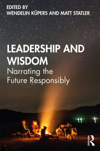 leadership and wisdom narrating the future responsibly 1st edition wendelin küpers , matt statler