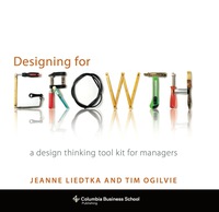 designing for growth a design thinking tool kit for managers 1st edition jeanne liedtka , tim ogilvie