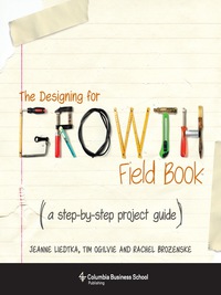 the designing for growth field book a step by step project guide 1st edition jeanne liedtka , tim ogilvie