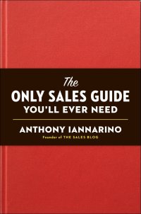 the only sales guide you will  ever need 1st edition anthony iannarino 0735211671, 073521168x, 9780735211674,