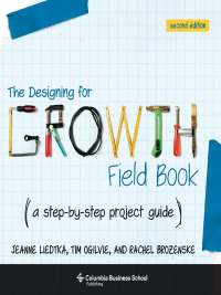the designing for growth field book a ste by step project guide 2nd edition jeanne liedtka, tim ogilvie