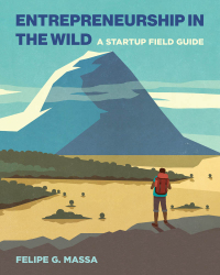 entrepreneurship in the wild a startup field guide 1st edition felipe g. massa 0262542579, 026236557x,