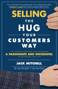 selling the hug your customers way the proven process for becoming a passionate and successful salesperson