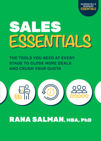 sales essentials the tools you need at every stage to close more deals and crush your quota 1st edition rana