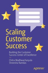 scaling customer success building the customer success center of excellence 1st edition chitra madhwacharyula