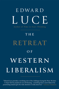 the retreat of western liberalism 1st edition edward luce 080212819x, 0802188869, 9780802128195, 9780802188861