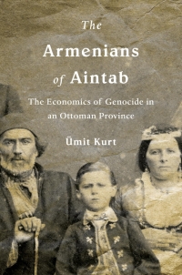 the armenians of aintab the economics of genocide in an ottoman province 1st edition Ümit kurt 0674247949,