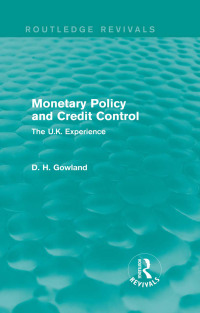 monetary policy and credit control the u.k. experience 1st edition david h. gowland 0415854881, 1135009368,