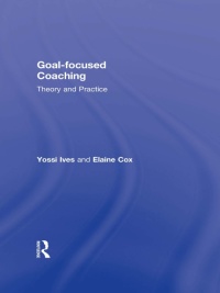 goal focused coaching theory and practice 1st edition yossi ives, elaine cox 0415808952, 1136476326,