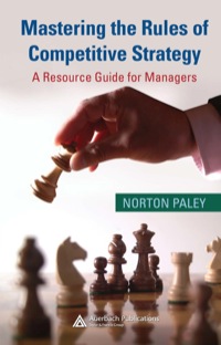 mastering the rules of competitive strategy a resource guide for managers 1st edition norton paley