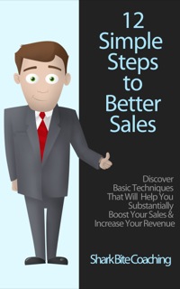 12 simple steps to better sales discover basic techniques that will help you substantially boots your sales