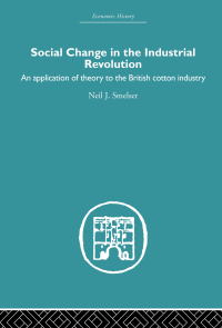 social change in the industrial revolution an application of theory to the british cotton industry