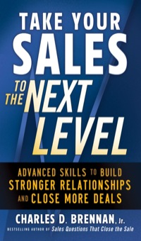 take your sales to the next level advanced skills to build stronger relationships and close more deals