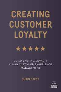 creating customer loyalty build lasting loyalty using customer experience management 1st edition chris daffy