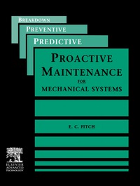 proactive maintenance for mechanical systems 1st edition e.c. fitch 1856171663, 1483292592, 9781856171663,