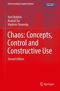 chaos concepts control and constructive use 2nd edition yurii bolotin, anatoli tur, vladimir yanovsky