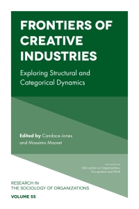 frontiers of creative industries exploring structural and categorical dynamics 1st edition candace jones