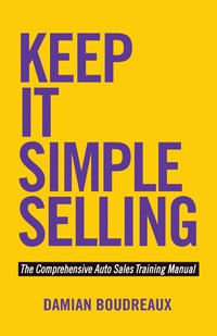 keep it simple selling the comprehensive auto sales training manual 1st edition damian boudreaux 1630474010,