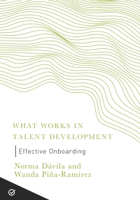 effective onboarding what works in talent development 1st edition norma davila, wanda pina ramirez