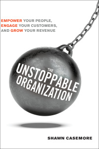 the unstoppable organization 1st edition shawn casemore 1632651246, 1632658828, 9781632651242, 9781632658821