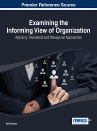 examining the informing view of organization applying theoretical and managerial approaches 1st edition bob