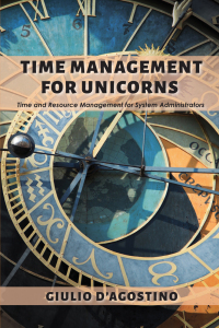 time management for unicorns time and resource management for system administrators 1st edition giulio