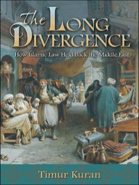 the long divergence how islamic law held back the middle east 1st edition timur kuran 0691147566, 1400836018,