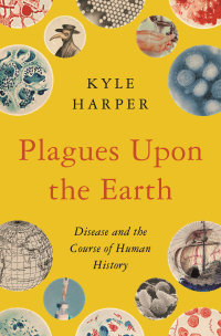 plagues upon the earth disease and the course of human history 1st edition kyle harper 069119212x,