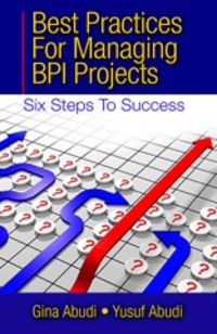 best practices for managing bpi projects six steps to success 1st edition gina abudi , yusuf abudi