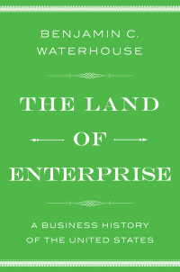 the land of enterprise a business history of the united states 1st edition benjamin c. waterhouse 1476766657,