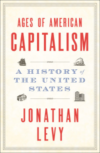 ages of american capitalism a history of the united states 1st edition jonathan levy 0812995015, 0812995023,