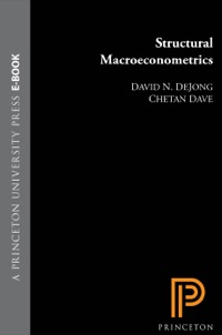 structural macroeconometrics 2nd edition david n. dejong, chetan dave 069115287x, 1400840503, 9780691152875,
