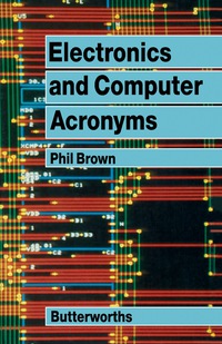 electronics and computer acronyms 1st edition phil brown 0408023988, 1483161102, 9780408023986, 9781483161105