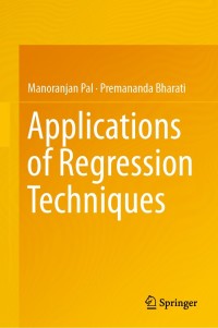 applications of regression techniques 1st edition manoranjan pal, premananda bharati 9811393133, 9811393141,