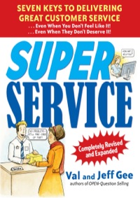 super service seven keys to delivering great customer service even when you do not feel like it even when