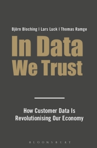 in data we trust how customer data is revolutionising our economy 1st edition lars luck ,  bjorn bloching , 