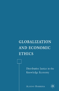 globalization and economic ethics distributive justice in the knowledge economy 1st edition a. barrera