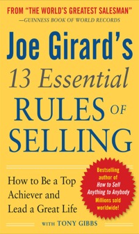 joe girards 13 essential rules of selling how to be a top achiever and lead a great life 1st edition joe