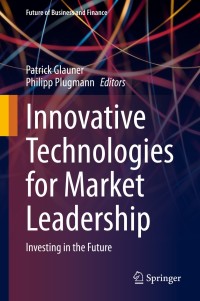 innovative technologies for market leadership investing in the future 1st edition patrick glauner, philipp