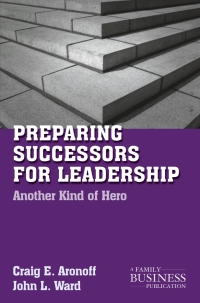 preparing successors for leadership another kind of hero 1st edition c. aronoff , j. ward 0230110991,