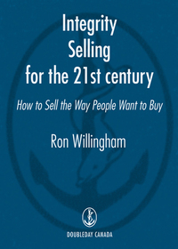 integrity selling for the 21st century how to sell the way people want to buy 1st edition ron willingham
