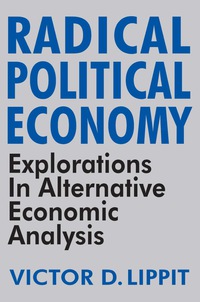 radical political economy explorations in alternative economic analysis 1st edition victor d. lippit