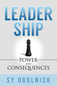 leadership power and consequences 1st edition sy ogulnick 1630473103, 1630473111, 9781630473105, 9781630473112