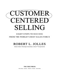 customer centered selling eight steps to success from the worlds best sales force 1st edition rob jolles