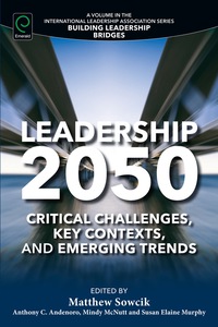 leadership 2050 critical challenges key contexts and emerging trends 1st edition matthew sowcik 1785603493,